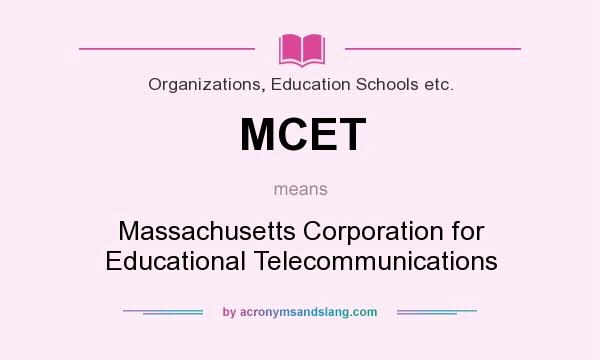 What does MCET mean? It stands for Massachusetts Corporation for Educational Telecommunications