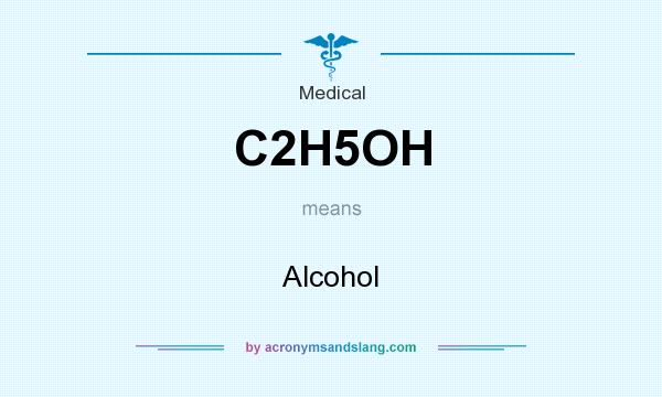 What does C2H5OH mean? It stands for Alcohol