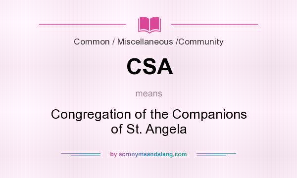 What does CSA mean? It stands for Congregation of the Companions of St. Angela