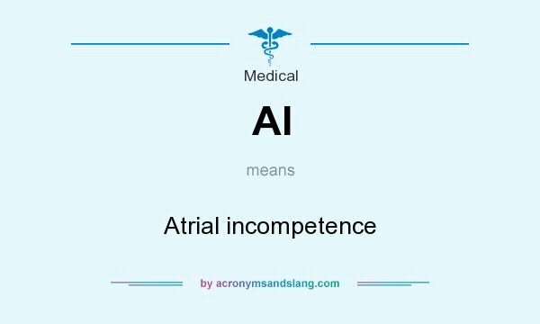 What does AI mean? It stands for Atrial incompetence