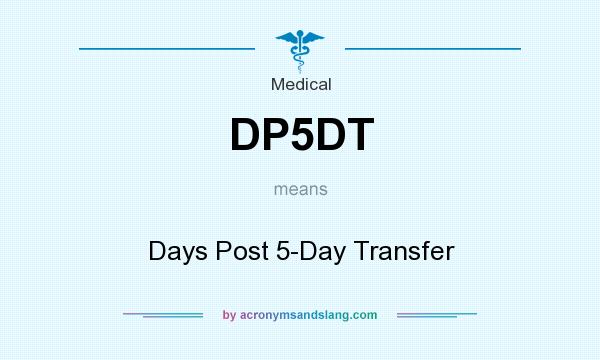 What does DP5DT mean? It stands for Days Post 5-Day Transfer