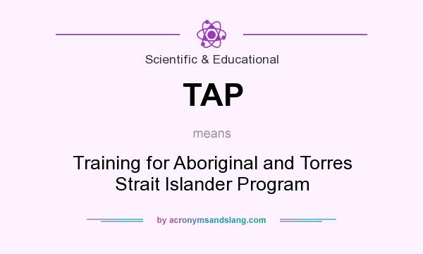 What does TAP mean? It stands for Training for Aboriginal and Torres Strait Islander Program