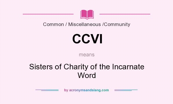 What does CCVI mean? It stands for Sisters of Charity of the Incarnate Word