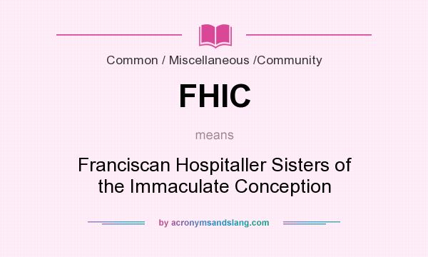 What does FHIC mean? It stands for Franciscan Hospitaller Sisters of the Immaculate Conception