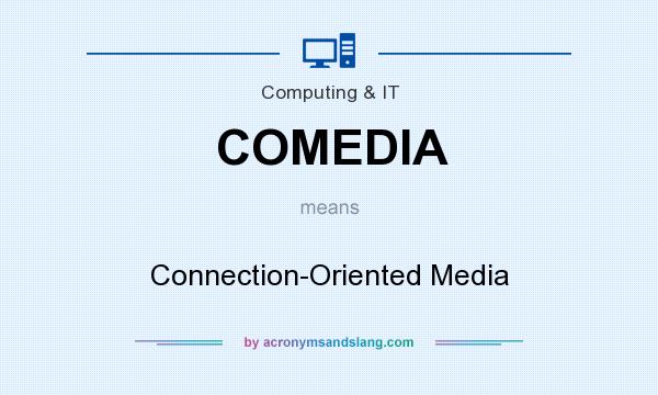 What does COMEDIA mean? It stands for Connection-Oriented Media