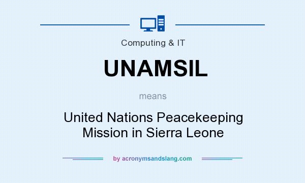 What does UNAMSIL mean? It stands for United Nations Peacekeeping Mission in Sierra Leone