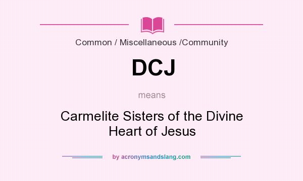 What does DCJ mean? It stands for Carmelite Sisters of the Divine Heart of Jesus