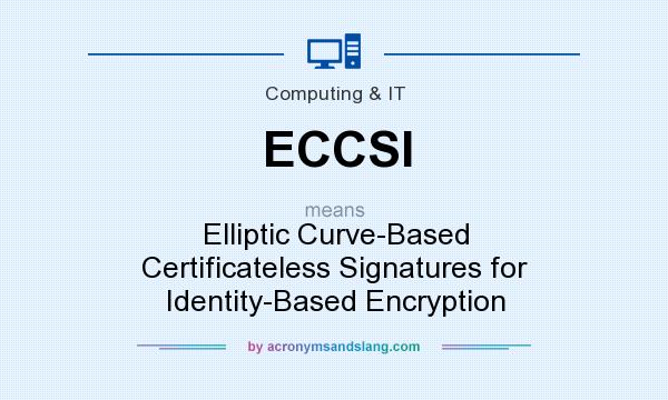 What does ECCSI mean? It stands for Elliptic Curve-Based Certificateless Signatures for Identity-Based Encryption