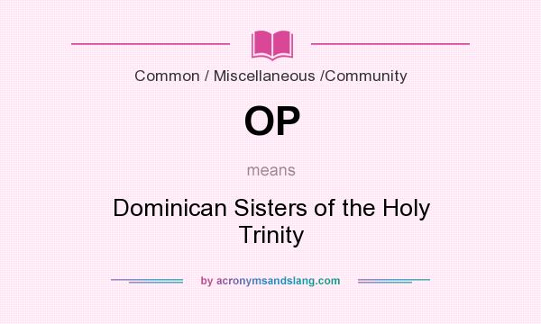 What does OP mean? It stands for Dominican Sisters of the Holy Trinity