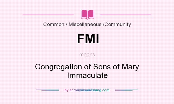 What does FMI mean? It stands for Congregation of Sons of Mary Immaculate