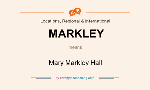 What does MARKLEY mean? It stands for Mary Markley Hall