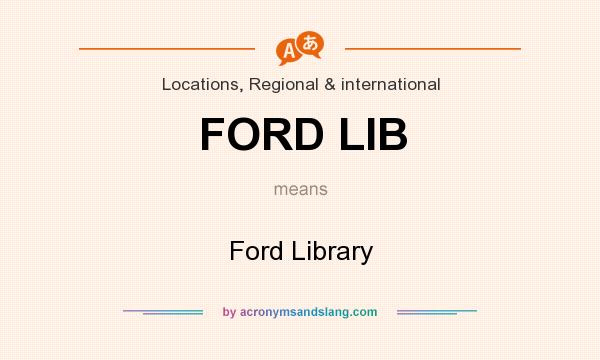 What does FORD LIB mean? It stands for Ford Library
