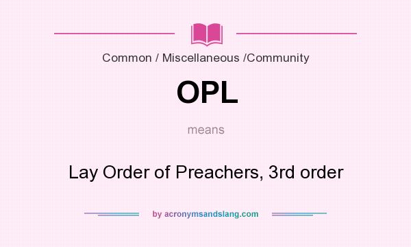 What does OPL mean? It stands for Lay Order of Preachers, 3rd order