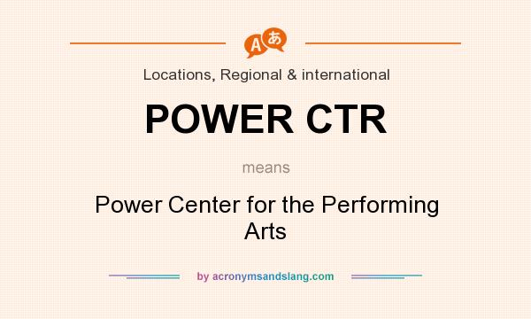 What does POWER CTR mean? It stands for Power Center for the Performing Arts