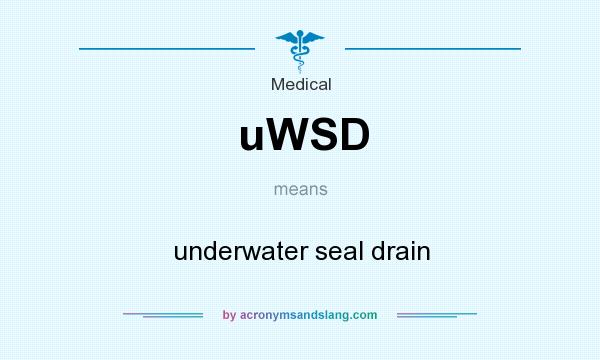 What does uWSD mean? It stands for underwater seal drain