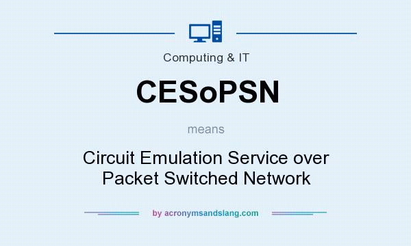 What does CESoPSN mean? It stands for Circuit Emulation Service over Packet Switched Network