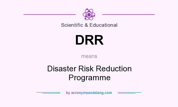 What does DRR mean? It stands for Disaster Risk Reduction Programme