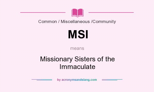 What does MSI mean? It stands for Missionary Sisters of the Immaculate