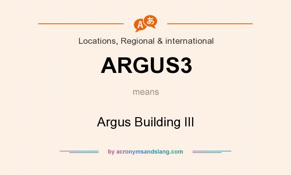 What does ARGUS3 mean? It stands for Argus Building III