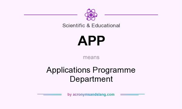 What does APP mean? It stands for Applications Programme Department