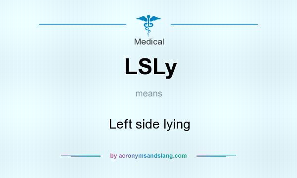 What does LSLy mean? It stands for Left side lying