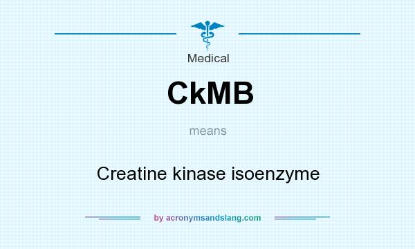 What does CkMB mean? It stands for Creatine kinase isoenzyme