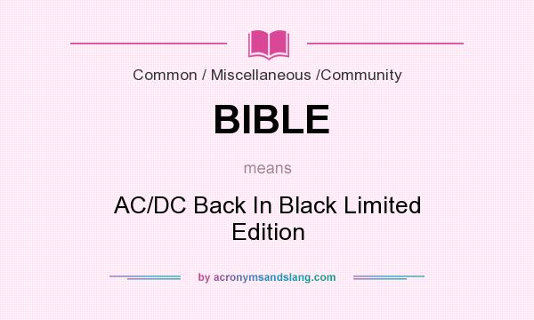 What does BIBLE mean? It stands for AC/DC Back In Black Limited Edition