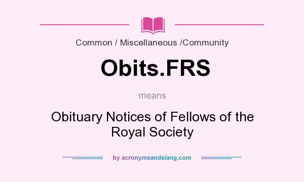 What does Obits.FRS mean? It stands for Obituary Notices of Fellows of the Royal Society