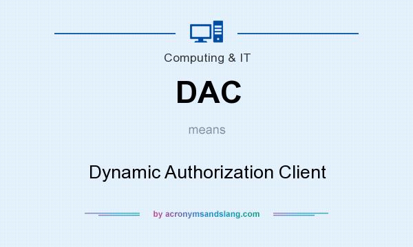 What does DAC mean? It stands for Dynamic Authorization Client
