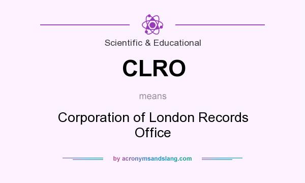 What does CLRO mean? It stands for Corporation of London Records Office