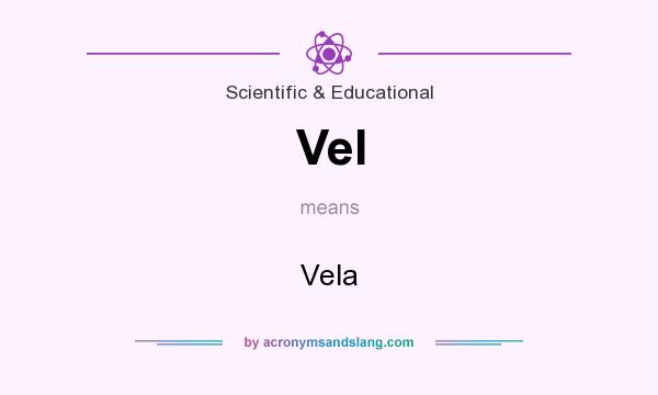 What does Vel mean? It stands for Vela