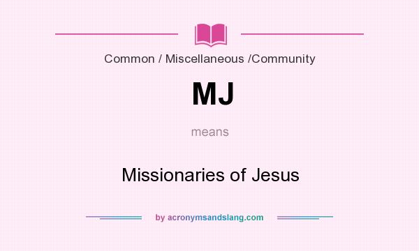 What does MJ mean? It stands for Missionaries of Jesus