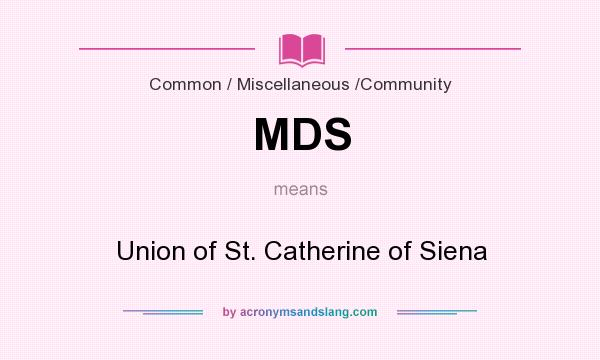 What does MDS mean? It stands for Union of St. Catherine of Siena
