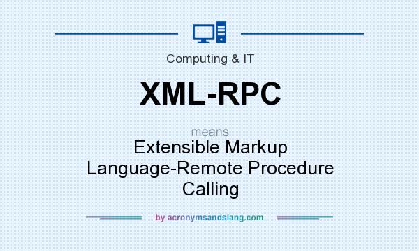 What does XML-RPC mean? It stands for Extensible Markup Language-Remote Procedure Calling