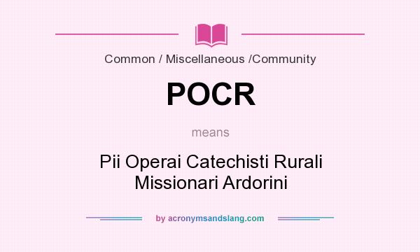 What does POCR mean? It stands for Pii Operai Catechisti Rurali Missionari Ardorini