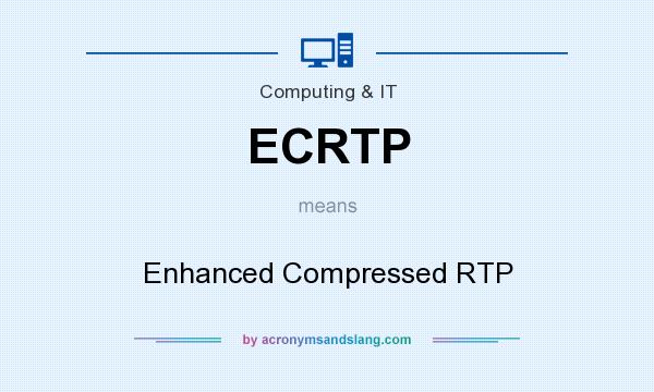 What does ECRTP mean? It stands for Enhanced Compressed RTP