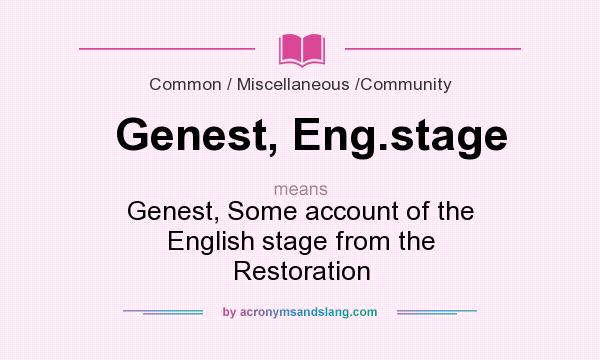 What does Genest, Eng.stage mean? It stands for Genest, Some account of the English stage from the Restoration