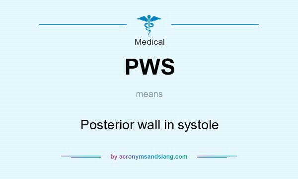 What does PWS mean? It stands for Posterior wall in systole