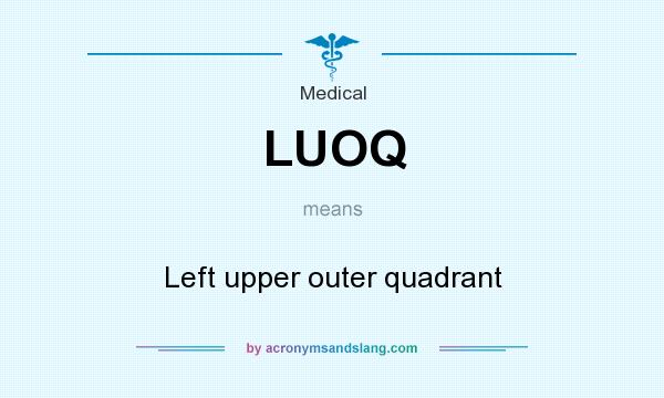 What does LUOQ mean? It stands for Left upper outer quadrant