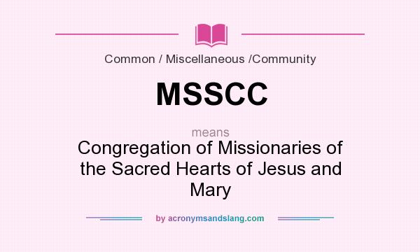 What does MSSCC mean? It stands for Congregation of Missionaries of the Sacred Hearts of Jesus and Mary