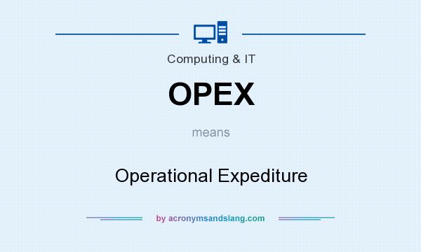 What does OPEX mean? It stands for Operational Expediture