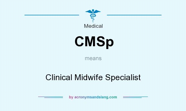 What does CMSp mean? It stands for Clinical Midwife Specialist