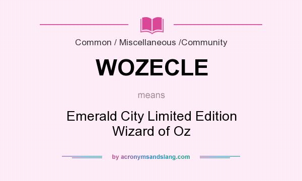 What does WOZECLE mean? It stands for Emerald City Limited Edition Wizard of Oz
