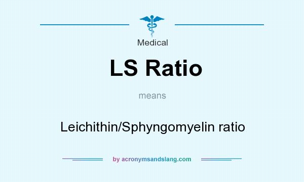 What does LS Ratio mean? It stands for Leichithin/Sphyngomyelin ratio
