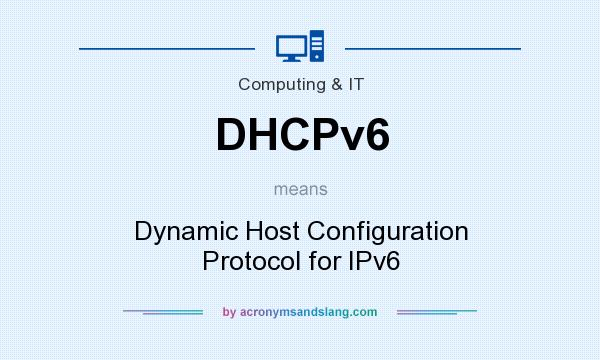 What does DHCPv6 mean? It stands for Dynamic Host Configuration Protocol for IPv6