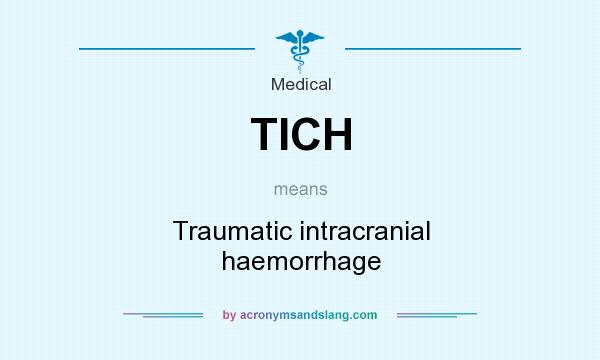 What does TICH mean? It stands for Traumatic intracranial haemorrhage
