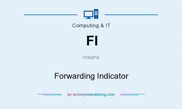 What does FI mean? It stands for Forwarding Indicator