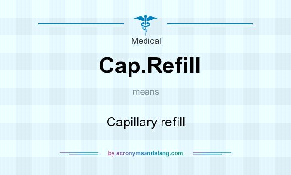 What does Cap.Refill mean? It stands for Capillary refill