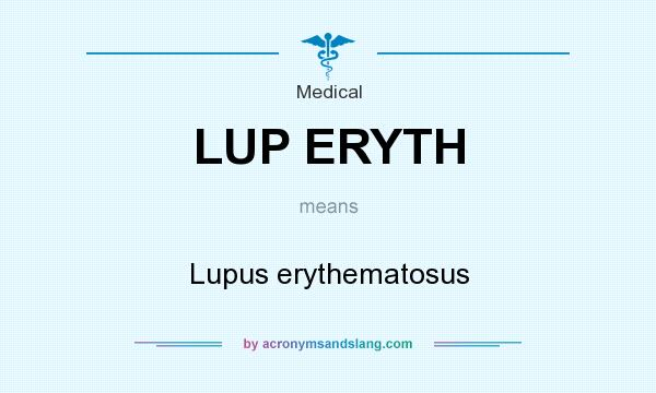 What does LUP ERYTH mean? It stands for Lupus erythematosus