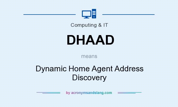 What does DHAAD mean? It stands for Dynamic Home Agent Address Discovery